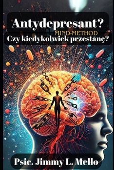 Antydepresant? Czy kiedykolwiek przestane?: Metoda MIND (Polish Edition)
