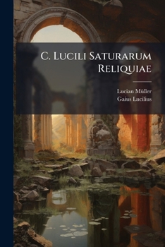 Paperback C. Lucili Saturarum Reliquiae [Latin] Book