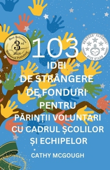 103 Idei de Strângere de Fonduri Pentru PArin?ii Voluntari Cu Cadrul ?colilor ?i Echipelor Romanian Edition