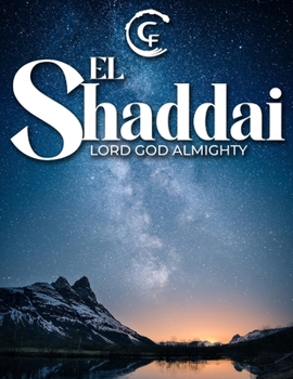 El Shaddai: Lord God Almighty (The Names of God)