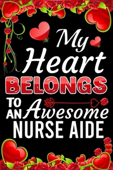 Paperback My Heart Belongs To An Awesome Nurse Aide: Valentine Gift, Best Gift For Nurse Aide Book