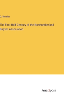 Hardcover The First Half Century of the Northumberland Baptist Association Book