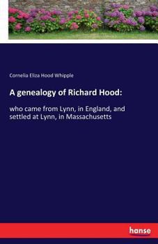 Paperback A genealogy of Richard Hood: who came from Lynn, in England, and settled at Lynn, in Massachusetts Book