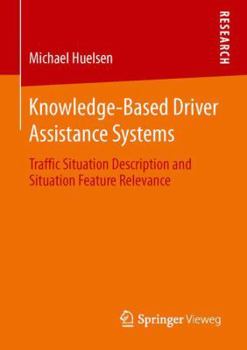 Paperback Knowledge-Based Driver Assistance Systems: Traffic Situation Description and Situation Feature Relevance Book