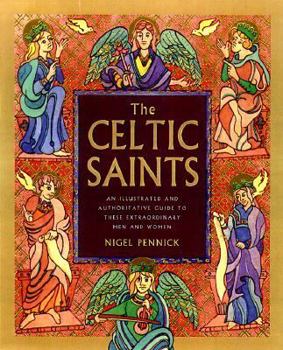 Paperback The Celtic Saints: An Illustrated and Authoritative Guide to These Extraordinary Men and Women Book