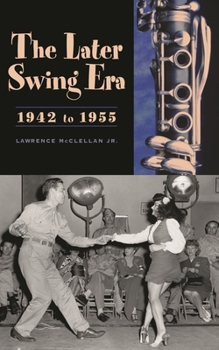 Hardcover The Later Swing Era, 1942 to 1955 Book