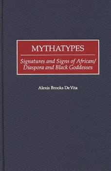 Hardcover Mythatypes: Signatures and Signs of African/Diaspora and Black Goddesses Book