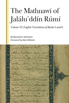 The Mathnawí of Jalálu?ddín Rúmí: Volume 6, English Translation (Gibb Memorial Trust)