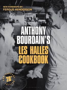 Anthony Bourdain's Les Halles Cookbook: Strategies, Recipes, and Techniques of Classic Bistro Cooking
