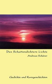 Paperback Des Schattendichters Lichte: Gedichte und Kurzgeschichten [German] Book