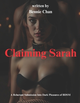 Claiming Sarah: A Reluctant Submission into the Dark Pleasures of BDSM