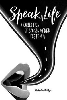 Speak Life: A Collection of Spoken Word Poetry