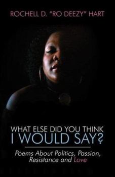 Paperback What Else Did You Think I Would Say?: Poems about Politics, Passion, Resistance and Love Book