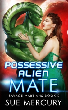 Possessive Alien Mate - Book #2 of the Savage Martians