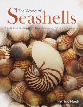 Hardcover The World of Seashells: A Fully Illustrated Guide to These Fascinating Gifts from the Ocean Book
