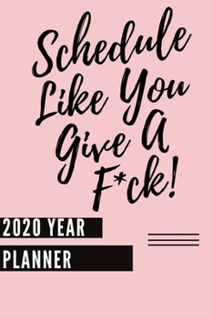 Paperback Schedule Like You Give A F*ck! (2020 Year Planner): Funny 2020 Weekly Planner Diary For Busy-Ass Women- With Monthly Calendar (Fun Snarky Sarcastic Qu Book