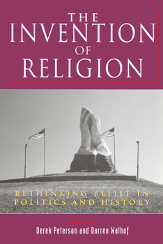 Paperback The Invention of Religion: Rethinking Belief in Politics and History Book