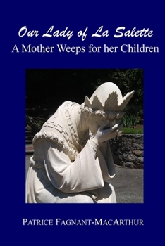 Paperback Our Lady of La Salette: A Mother Weeps for Her Children Book