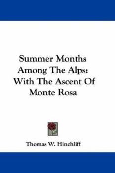 Paperback Summer Months Among The Alps: With The Ascent Of Monte Rosa Book