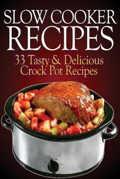 Paperback Slow Cooker Recipes: 33 Tasty & Delicious Crock Pot Recipes! Book