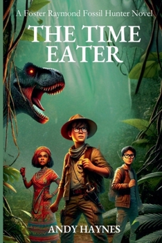 The Time Eater: A Foster Raymond Fossil Hunter Novel