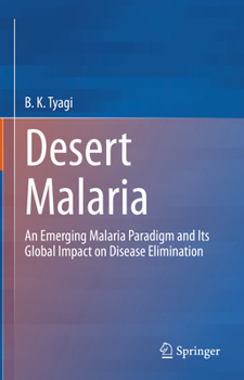 Hardcover Desert Malaria: An Emerging Malaria Paradigm and Its Global Impact on Disease Elimination Book