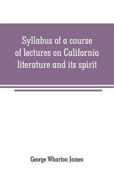 Syllabus of a Course of Lectures on California Literature and Its Spirit