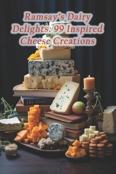 Paperback Ramsay's Dairy Delights: 99 Inspired Cheese Creations Book