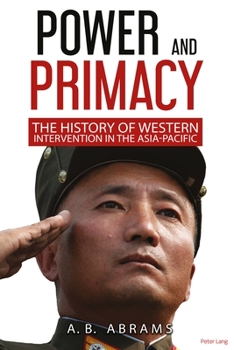 Hardcover Power and Primacy: A Recent History of Western Intervention in the Asia-Pacific Book