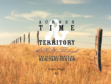 Hardcover Across Time & Territory: A Walk Through the National Ranching Heritage Center Book