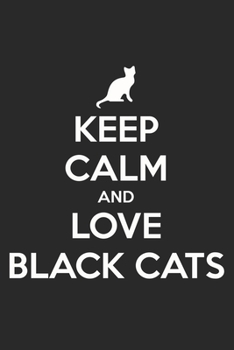 Keep Calm And Love Black Cats: Funny Cat Quote Notebook Journal Diary to write in - black design, no worry, cuteness is everywhere