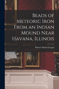 Paperback Beads of Meteoric Iron From an Indian Mound Near Havana, Illinois Book