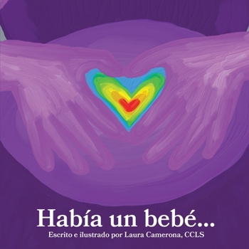 Había un bebé: Un Libro para Hermanos Después de un Aborto Espontáneo, Muerte Fetal o Muerte Infantil (There Was a Baby...) (Spanish Edition)