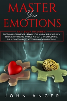 Paperback Master Your Emotions: This book includes: Emotional Intelligence Rewire Your Mind+Self Discipline+Leadership+How to analyze people+Emotional Book