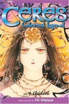 Ceres: Celestial Legend, Volume 4: Chidori - Book #4 of the  / Ayashi no Ceres