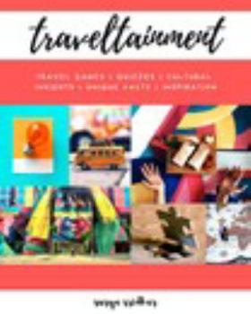 Paperback Traveltainment: Travel Games, Quizzes, Cultural Insights, Unique Facts and Inspiration Book