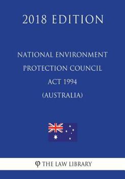Paperback National Environment Protection Council Act 1994 (Australia) (2018 Edition) Book