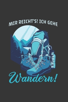 Wanderer Notizbuch: Mir reicht's! Ich gehe Wandern! / 6x9 Zoll / 120 karierte Seiten (German Edition)