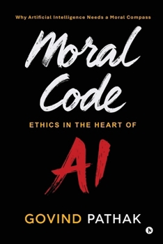 Paperback Moral Code: Ethics In The Heart Of AI Book