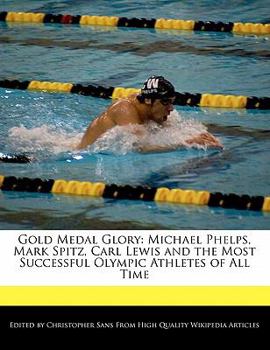 Paperback Gold Medal Glory: Michael Phelps, Mark Spitz, Carl Lewis and the Most Successful Olympic Athletes of All Time Book