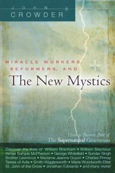 Paperback Miracle Workers, Reformers, and the New Mystics: How to Become Part of the Supernatural Generation Book