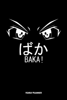 Baka Yearly Planner: Baka Anime Manga Comic Otaku 2020 2021 Yearly Planer Daily Weekly Monthly Academic Planner & Organizer | To Do's And Goals Calendar | Class Shedule For Student