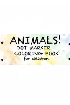 Paperback Animals! Dot Marker Coloring Book for Children: Dot Marker Coloring Book for Kids Book