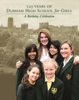 Hardcover 125 Years of Durham High School for Girls: A Birthday Celebration Book