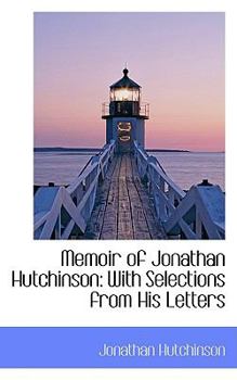 Memoir of Jonathan Hutchinson : With Selections from His Letters