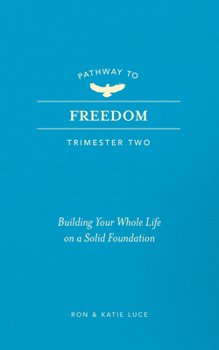 Paperback Pathway to Freedom (Trimester Two): Building Your Whole Life on a Solid Foundation Book
