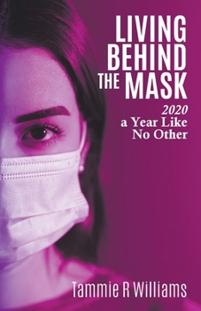 Paperback Living Behind the Mask: 2020 a Year Like No Other Book