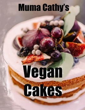 Paperback Muma Cathy's Vegan Cakes: Muma Cathy's Vegan Cakes: Easy, Tasty, Healthy, Nutritious Plant based Recipes for the whole Family to enjoy. Flavour Book