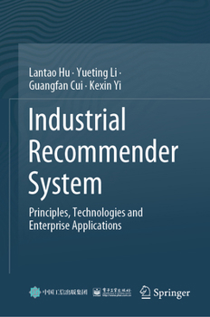 Hardcover Industrial Recommender System: Principles, Technologies and Enterprise Applications Book