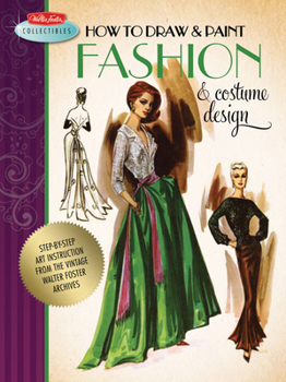 Paperback How to Draw & Paint Fashion & Costume Design: Artistic Inspiration and Instruction from the Vintage Walter Foster Archives Book
